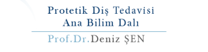 Prof.Dr. Deniz Şen Protetik Diş Tedavisi Ana Bilim Dalı